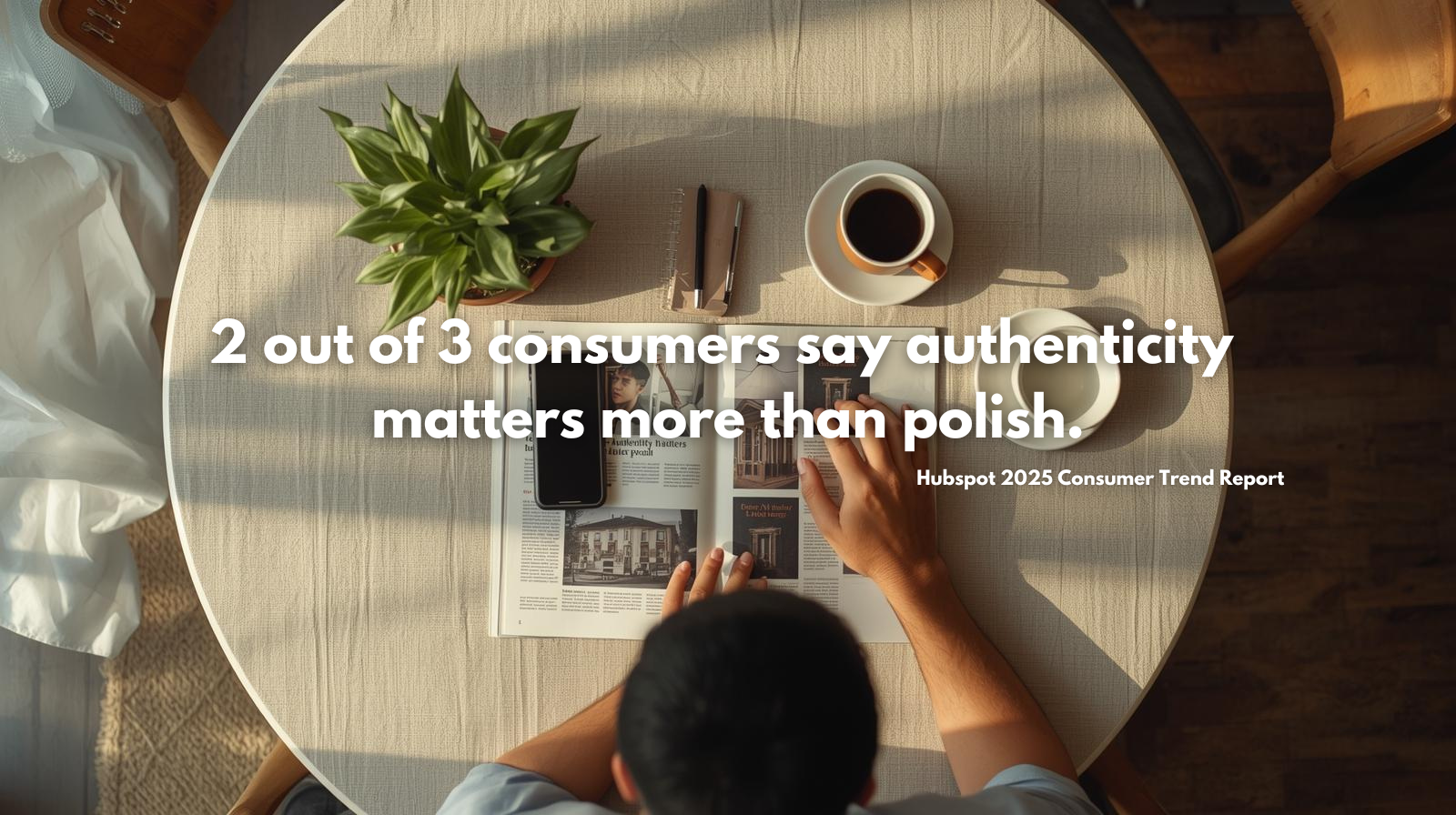 2 out of 3 consumers say authenticity is more important than polish